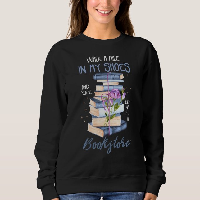 Reading Books Or Walk A Mile In My Shoes Sweatshirt (Front)