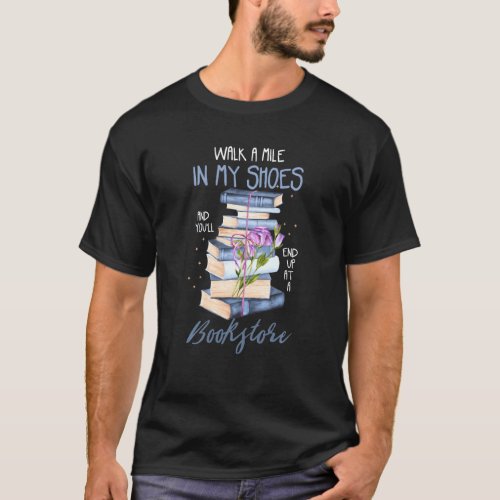 Reading Books Or Walk A Mile In My Shoes T_Shirt
