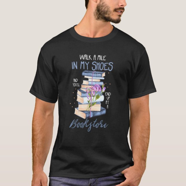 Reading Books Or Walk A Mile In My Shoes T-Shirt (Front)
