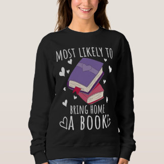 Reading Books Reader Most likely to bring home a b Sweatshirt