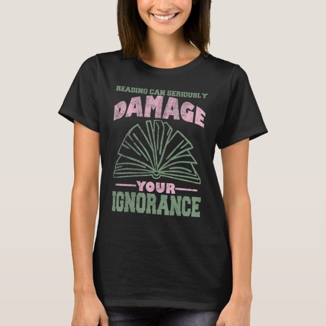 Reading Books Reading Can Seriously Damage Your Ig T-Shirt (Front)