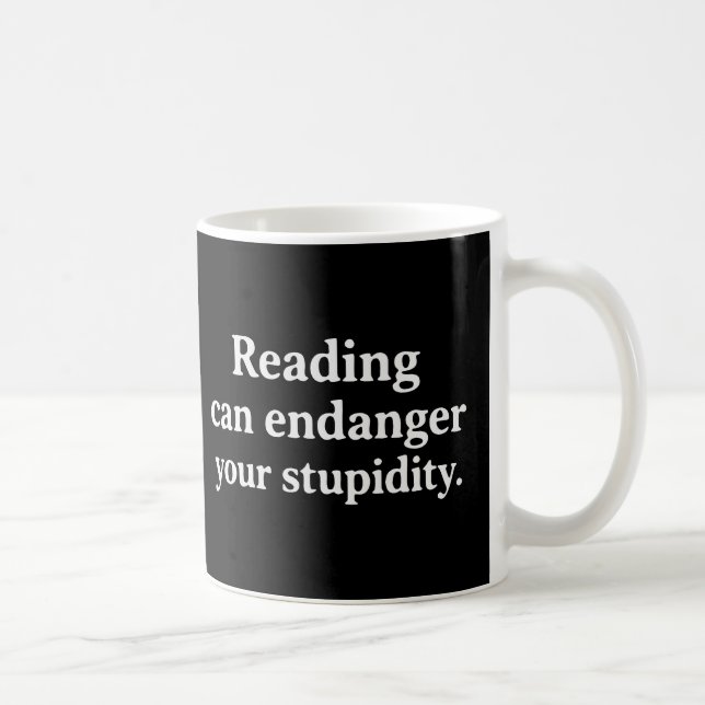 Reading can endanger your stupidity coffee mug (Right)