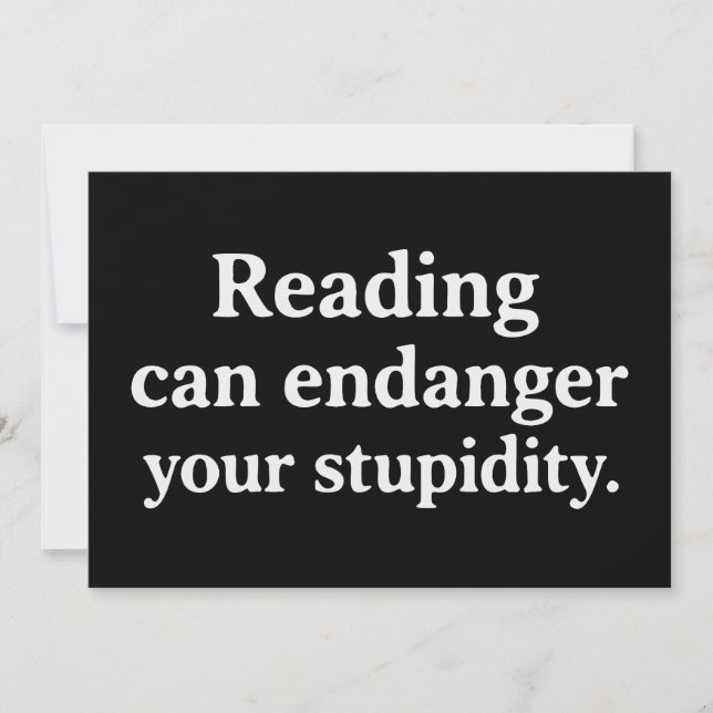 Reading can endanger your stupidity invitation (Front)