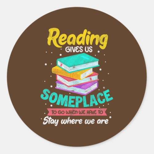 Reading Gives Us Some Place To Go When We Have To Classic Round Sticker