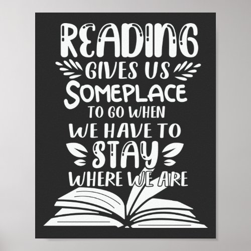 Reading Gives Us Someplace To Go When We Have To Poster