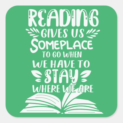 Reading Gives Us Someplace To Go When We Have To Square Sticker