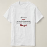 [ Thumbnail: Reading Hegel: The Worst Pain T-Shirt ]