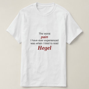 Reading Hegel: The Worst Pain T-Shirt
