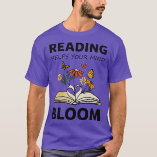 reading helps your mind bloom T-Shirt