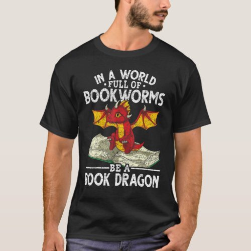 Reading In A World Full Of Bookworms Book Dragon 1 T_Shirt