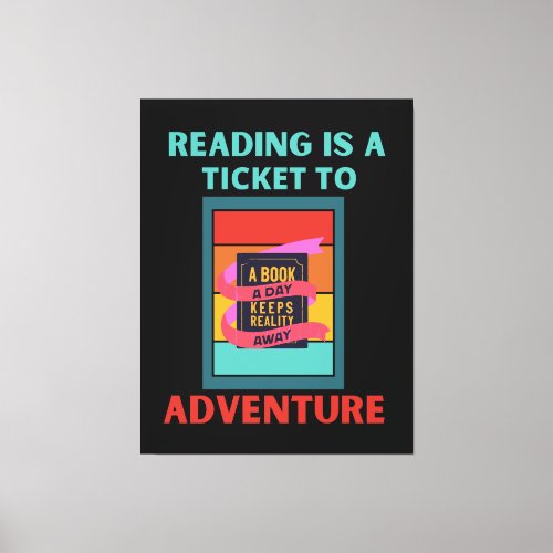 READING IS A TICKET TO ADVENTURE CANVAS PRINT
