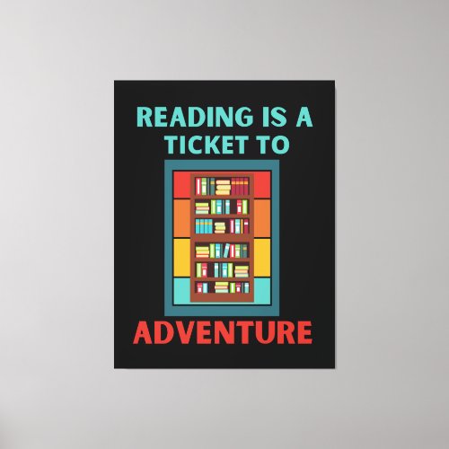 READING IS A TICKET TO ADVENTURE CANVAS PRINT