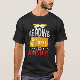 Reading Is A Ticket To Adventure  For Books T-Shirt