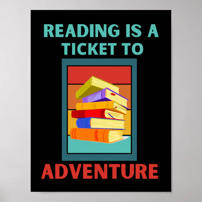 READING IS A TICKET TO ADVENTURE POSTER | Zazzle