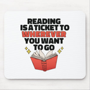 Reading is a ticket to wherever you want to go mouse pad