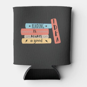 Reading Is Always a Good Idea Book Reading Lovers Can Cooler