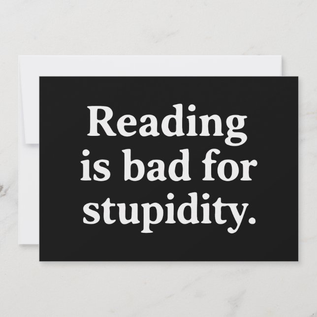 Reading is bad for stupidity invitation (Front)