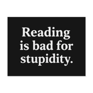 Reading is bad for stupidity postcard