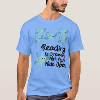 Reading is dreaming with eyes wide open blue birds T-Shirt