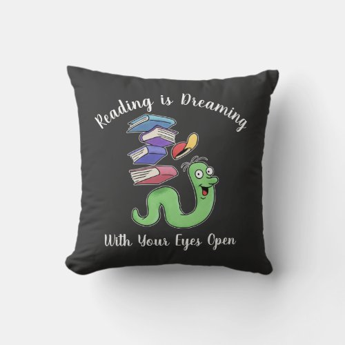Reading Is Dreaming With Your Eyes Open Book Worm Throw Pillow
