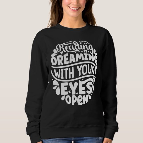 Reading is dreaming with your eyes open  sweatshirt