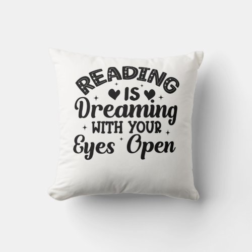 Reading is dreaming with your eyes wide open T_Shi Throw Pillow