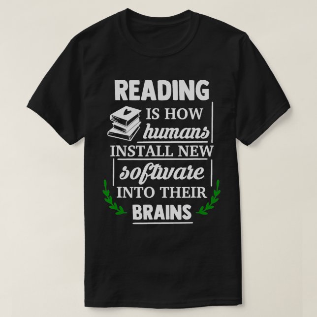 Reading is how humans install new software into th T-Shirt (Design Front)