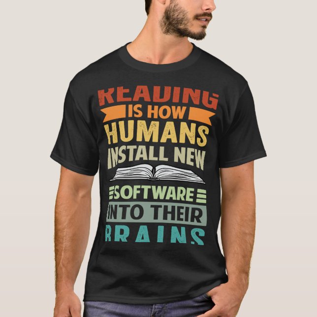 Reading Is How Humans Install New Software Into Th T-Shirt (Front)