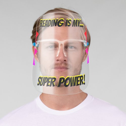 READING IS MY SUPER POWER FACE SHIELD