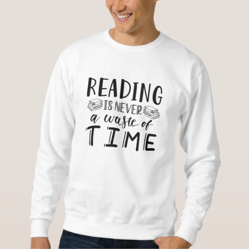 Reading Is Never A Waste Of Time Sweatshirt