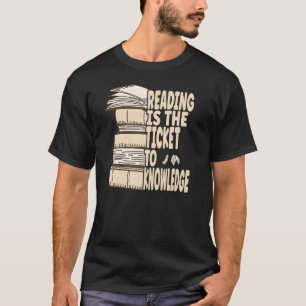 Reading is the ticket to knowledge T-Shirt