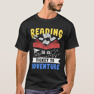 Reading Is Ticket To Adventure Books Literature Bo T-Shirt