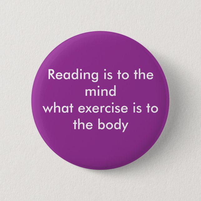 Reading is to the mind.... button (Front)