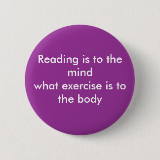 Reading is to the mind.... button