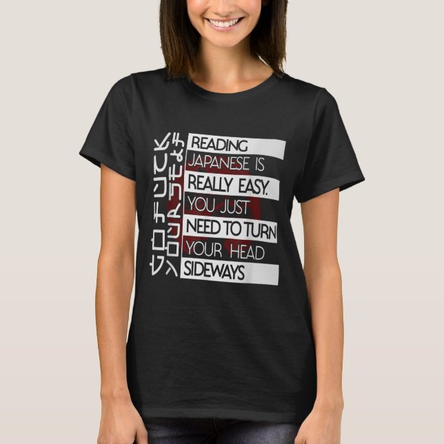 Reading Japanese Is Easy Turn Head Sideways Funny  T-Shirt (Front)