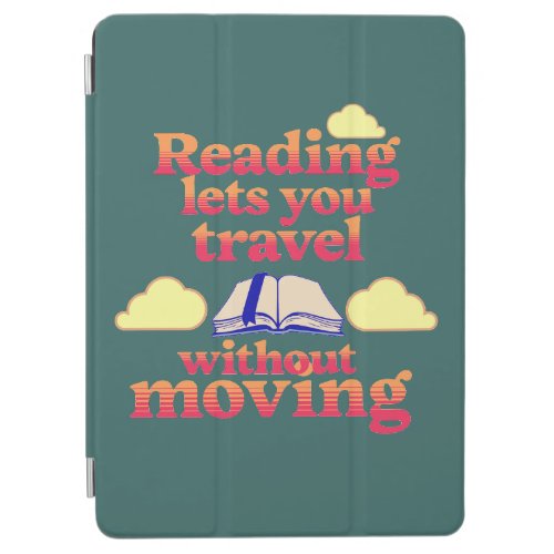 Reading Lets You Travel Without Moving  iPad Air Cover