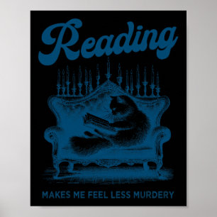 Reading Makes Me Feel Less Murdery Funny Cat Readi Poster
