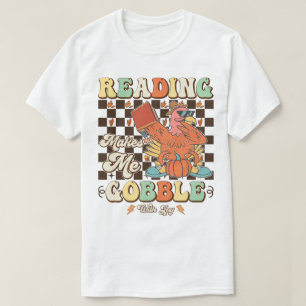 Reading Makes Me Gobble With Joy Thanksgiving Cool T-Shirt