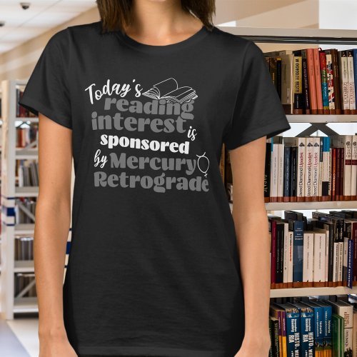 Reading Mercury Retrograde Funny Quote T_Shirt