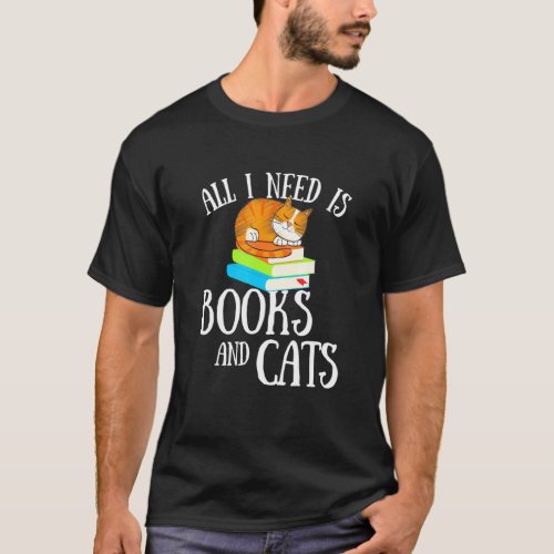 Reading Quote All I Need Is Books And Cats Cat Kit T_Shirt