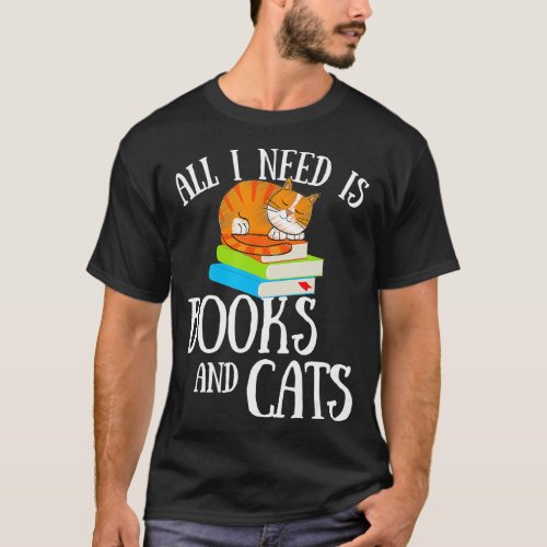 Reading Quote All I Need Is Books And Cats Cat Kit T_Shirt