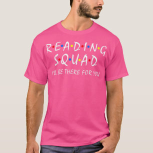 Reading Squad ill be there for you Reading Lover T T-Shirt