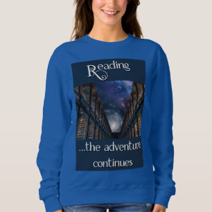 Reading, the adventure continues sweatshirt