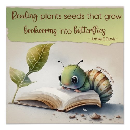 Reading Turns Bookworms To Butterflies Poster