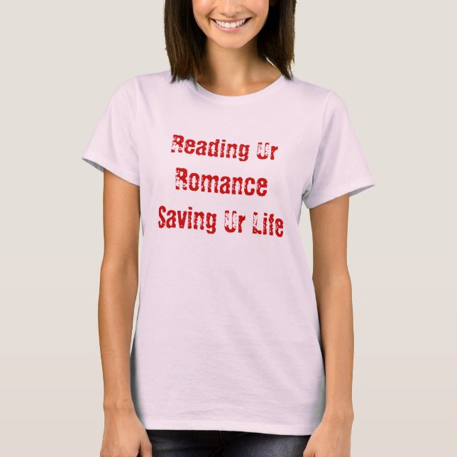 Reading Ur Romance Saving Ur Life T-Shirt (Front)