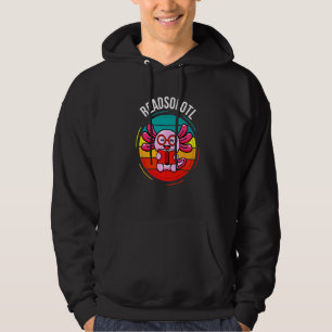 Readsolotl Read Book Acolotl School Axolotl Costum Hoodie