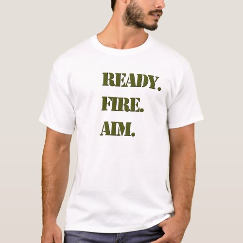 Ready Fire Aim T_Shirt