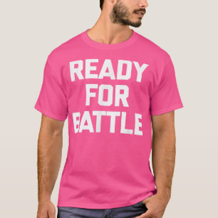 Ready For Battle  funny workout fitness training g T-Shirt