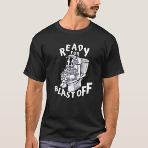 Ready For Blast Off Toilet Humor Astronaut Cosmic T-Shirt