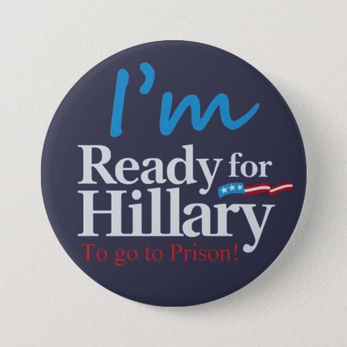 ready For Hillary  To go to Prison Pinback Button